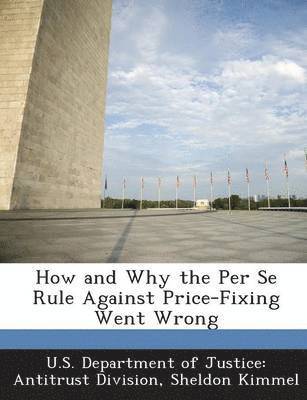 How and Why the Per Se Rule Against Price-Fixing Went Wrong 1