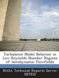 bokomslag Turbulence Model Behavior in Low Reynolds Number Regions of Aerodynamic Flowfields