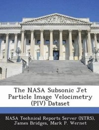 bokomslag The NASA Subsonic Jet Particle Image Velocimetry (Piv) Dataset