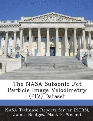 bokomslag The NASA Subsonic Jet Particle Image Velocimetry (Piv) Dataset