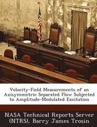 bokomslag Velocity-Field Measurements of an Axisymmetric Separated Flow Subjected to Amplitude-Modulated Excitation