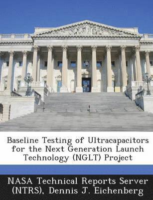 bokomslag Baseline Testing of Ultracapacitors for the Next Generation Launch Technology (Nglt) Project