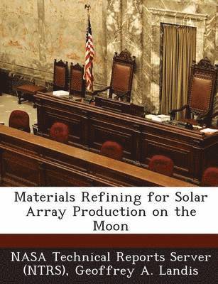 Materials Refining for Solar Array Production on the Moon 1