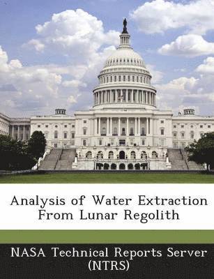 Analysis of Water Extraction From Lunar Regolith, Häftad