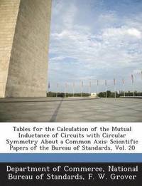 bokomslag Tables for the Calculation of the Mutual Inductance of Circuits with Circular Symmetry about a Common Axis