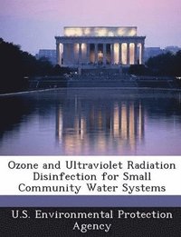 bokomslag Ozone and Ultraviolet Radiation Disinfection for Small Community Water Systems