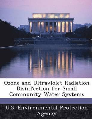 Ozone and Ultraviolet Radiation Disinfection for Small Community Water Systems 1