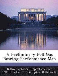 bokomslag A Preliminary Foil Gas Bearing Performance Map