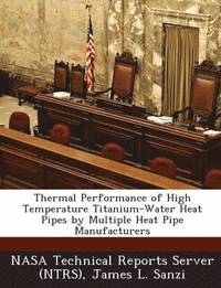 bokomslag Thermal Performance of High Temperature Titanium-Water Heat Pipes by Multiple Heat Pipe Manufacturers