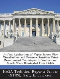 bokomslag Unified Application of Vapor Screen Flow Visualization and Pressure Sensitive Paint Measurement Techniques to Vortex- And Shock Wave-Dominated Flow Fi