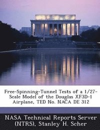 bokomslag Free-Spinning-Tunnel Tests of a 1/27-Scale Model of the Douglas Xf3d-1 Airplane, Ted No. NACA de 312