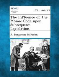 bokomslag Influence of the Mosaic Code upon Subsequent Legislation.
