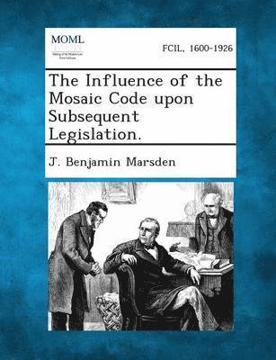 bokomslag Influence of the Mosaic Code upon Subsequent Legislation.