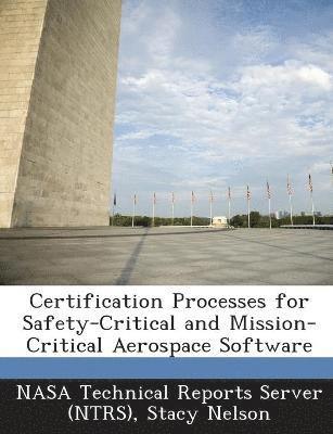 Stacy Nelson - Certification Processes for Safety-Critical and Mission-Critical Aerospace Software, Häftad