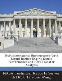 bokomslag Multidimensional Unstructured-Grid Liquid Rocket Engine Nozzle Performance and Heat Transfer Analysis