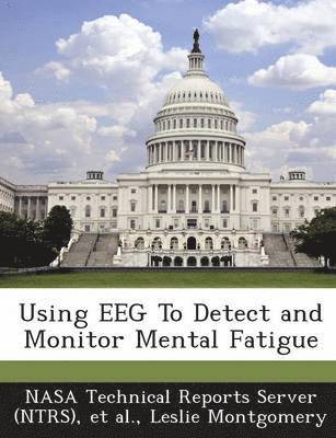 Leslie Montgomery - Using EEG To Detect and Monitor Mental Fatigue, Häftad