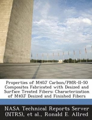 Ronald E Allred - Properties of M40j Carbon/Pmr-II-50 Composites Fabricated with Desized and Surface Treated Fibers, Häftad