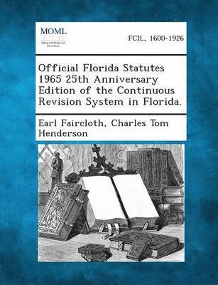 Official Florida Statutes 1965 25th Anniversary Edition of the Continuous Revision System in Florida. 1