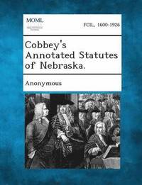 bokomslag Cobbey's Annotated Statutes of Nebraska.