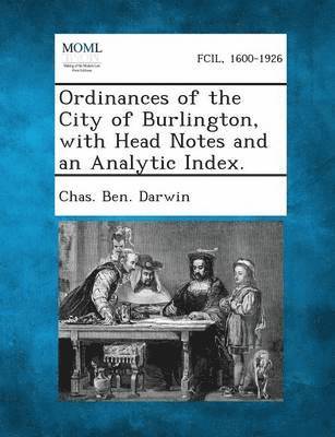 bokomslag Ordinances of the City of Burlington, with Head Notes and an Analytic Index.