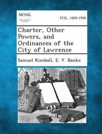 bokomslag Charter, Other Powers, and Ordinances of the City of Lawrence