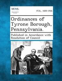 bokomslag Ordinances of Tyrone Borough, Pennsylvania.