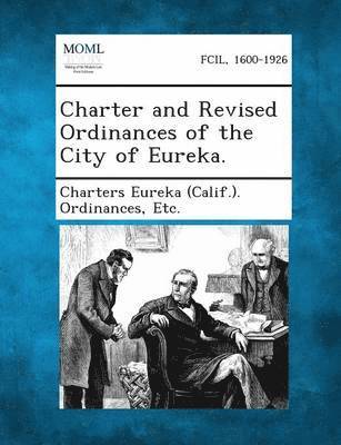 bokomslag Charter and Revised Ordinances of the City of Eureka.