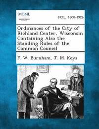 bokomslag Ordinances of the City of Richland Center, Wisconsin Containing Also the Standing Rules of the Common Council