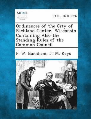 Ordinances of the City of Richland Center, Wisconsin Containing Also the Standing Rules of the Common Council 1