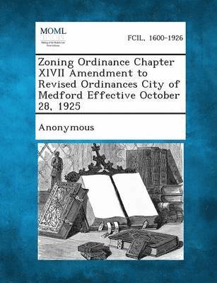 Zoning Ordinance Chapter XLVII Amendment to Revised Ordinances City of Medford Effective October 28, 1925 1