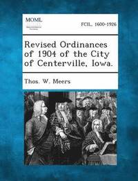 bokomslag Revised Ordinances of 1904 of the City of Centerville, Iowa.