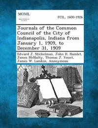 bokomslag Journals of the Common Council of the City of Indianapolis, Indiana from January 1, 1909, to December 31, 1909