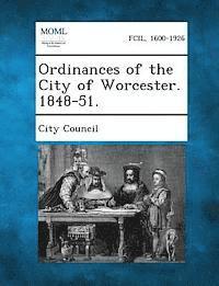 bokomslag Ordinances of the City of Worcester. 1848-51.