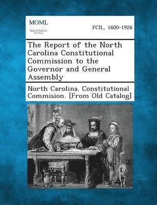 bokomslag The Report of the North Carolina Constitutional Commission to the Governor and General Assembly