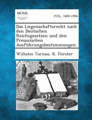 bokomslag Das Liegenschaftsrecht Nach Den Deutschen Reichsgesetzen Und Den Preussischen Ausfuhrungsbestimmungen.