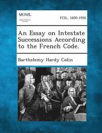 bokomslag An Essay on Intestate Successions According to the French Code.