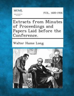 Extracts from Minutes of Proceedings and Papers Laid Before the Conference. 1