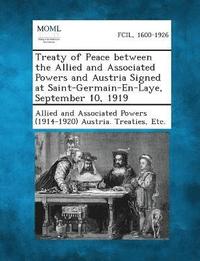 bokomslag Treaty of Peace between the Allied and Associated Powers and Austria Signed at Saint-Germain-En-Laye, September 10, 1919