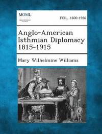 bokomslag Anglo-American Isthmian Diplomacy 1815-1915
