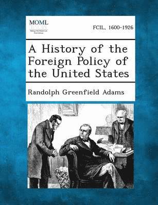 Randolph Greenfield Adams - History of the Foreign Policy of the United States, Häftad