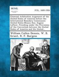bokomslag Chamizal Arbitration Argument of the United States of America Before the International Boundary Commission United States-Mexico Hon. Eugene LaFleur, P