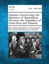 bokomslag Opinion Concerning the Question of Boundaries Between the Republics of Costa Rica and Panama.
