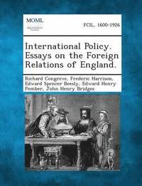 bokomslag International Policy. Essays on the Foreign Relations of England.