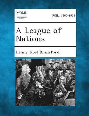 Henry Noel Brailsford - League of Nations, Häftad