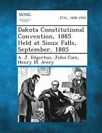 Dakota Constitutional Convention, 1885 Held at Sioux Falls, September, 1885 1