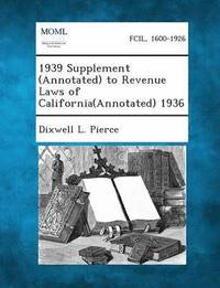 bokomslag 1939 Supplement (Annotated) to Revenue Laws of California(Annotated) 1936