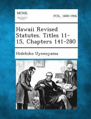 Hawaii Revised Statutes. Titles 11-15, Chapters 141-280 1