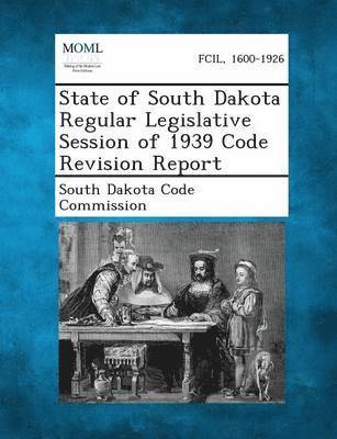 State of South Dakota Regular Legislative Session of 1939 Code Revision Report, Häftad