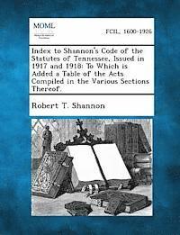 bokomslag Index to Shannon's Code of the Statutes of Tennessee, Issued in 1917 and 1918