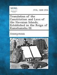 bokomslag Translation of the Constitution and Laws of the Hawaiian Islands, Established in the Reign of Kamehameha III.